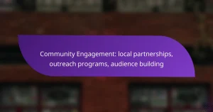 Community Engagement: local partnerships, outreach programs, audience building