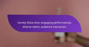 Variety Show Acts: engaging performances, diverse talent, audience interaction