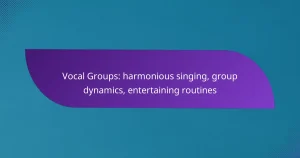 Vocal Groups: harmonious singing, group dynamics, entertaining routines