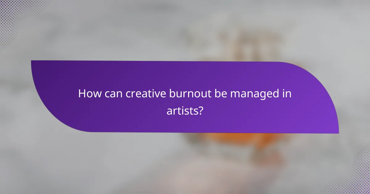 How can creative burnout be managed in artists?