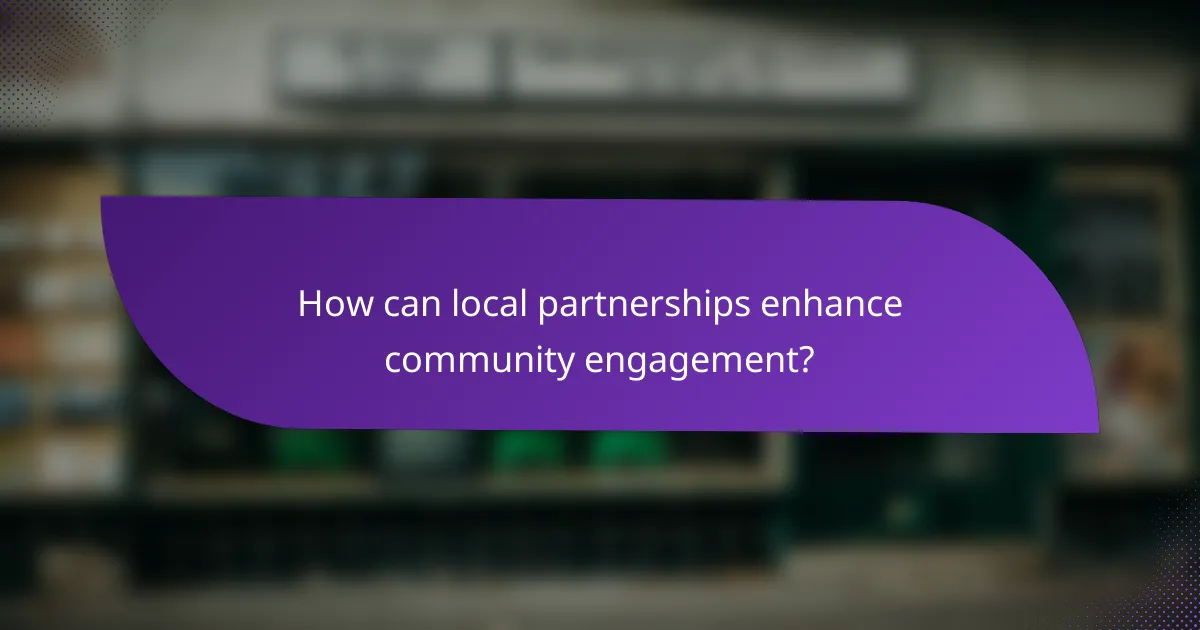 How can local partnerships enhance community engagement?