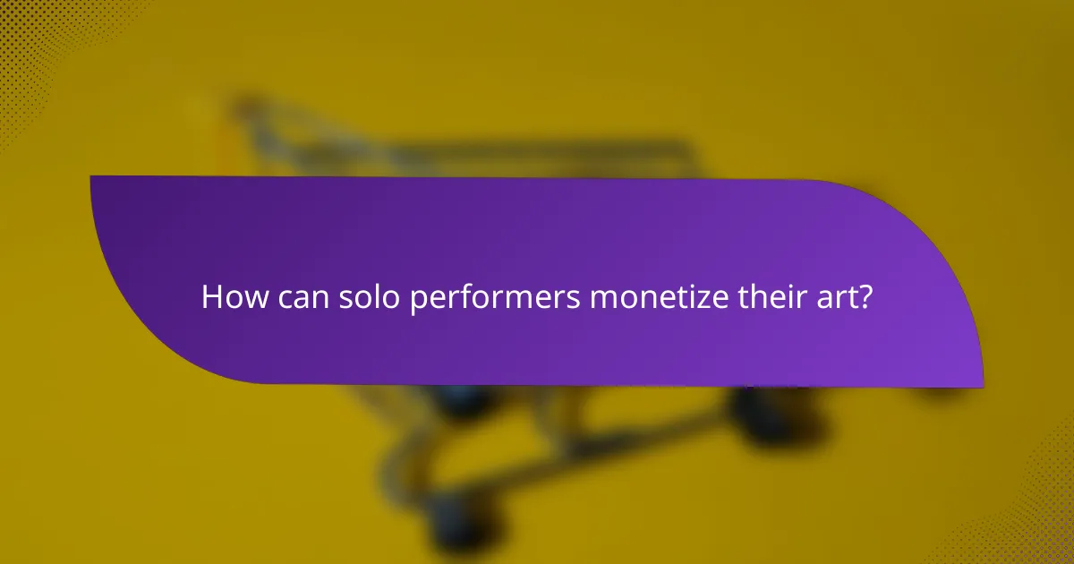 How can solo performers monetize their art?