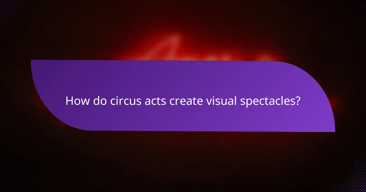How do circus acts create visual spectacles?