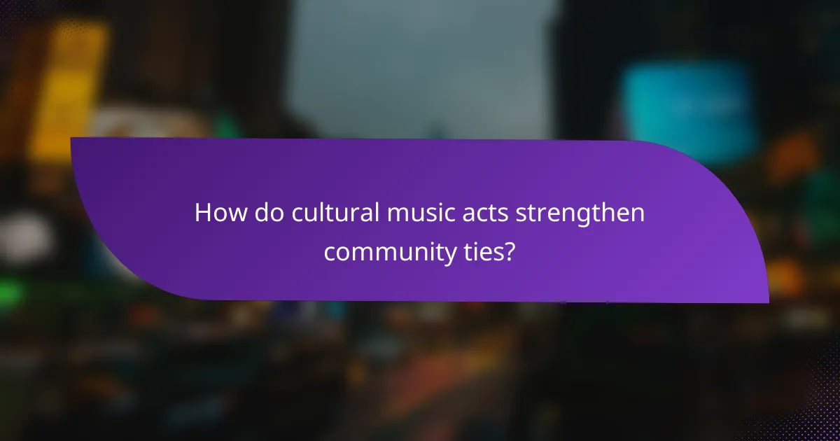 How do cultural music acts strengthen community ties?