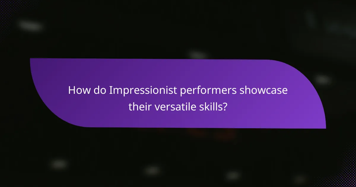 How do Impressionist performers showcase their versatile skills?