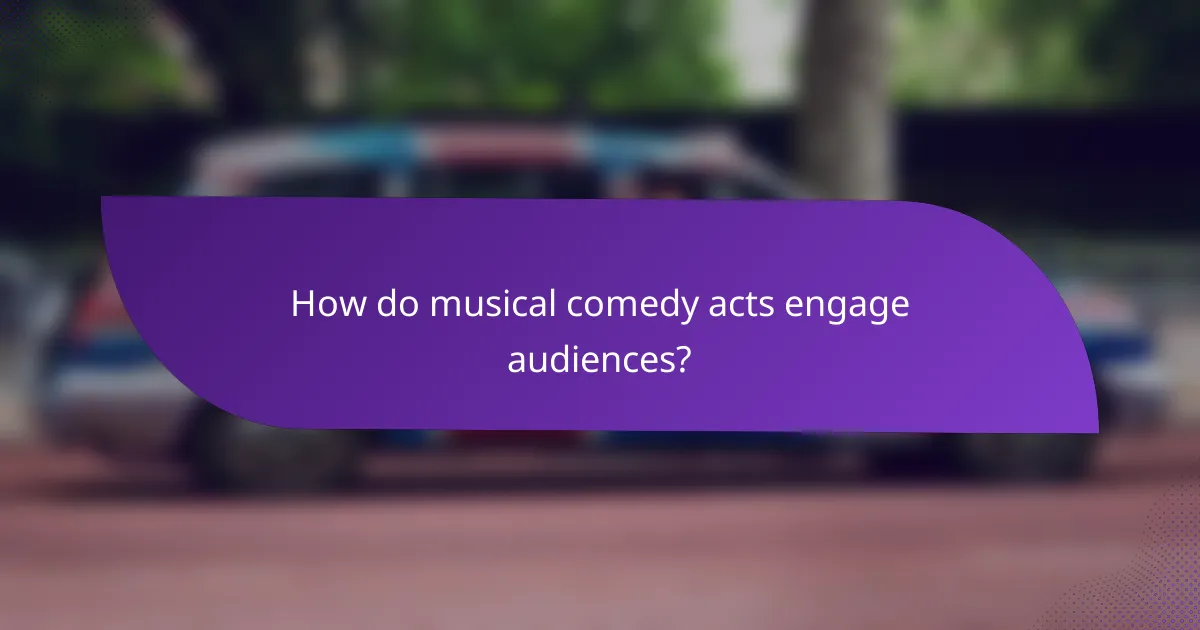 How do musical comedy acts engage audiences?