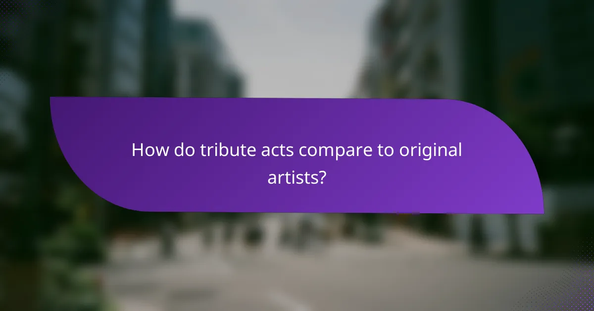 How do tribute acts compare to original artists?