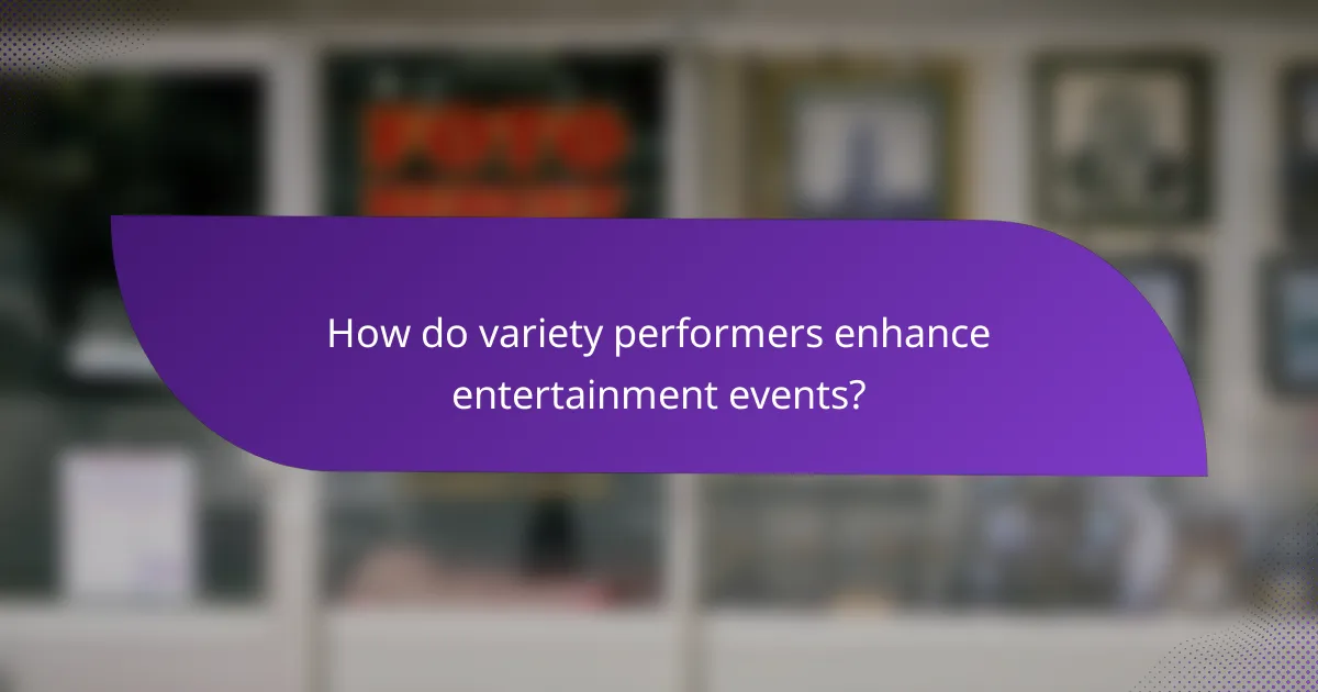How do variety performers enhance entertainment events?