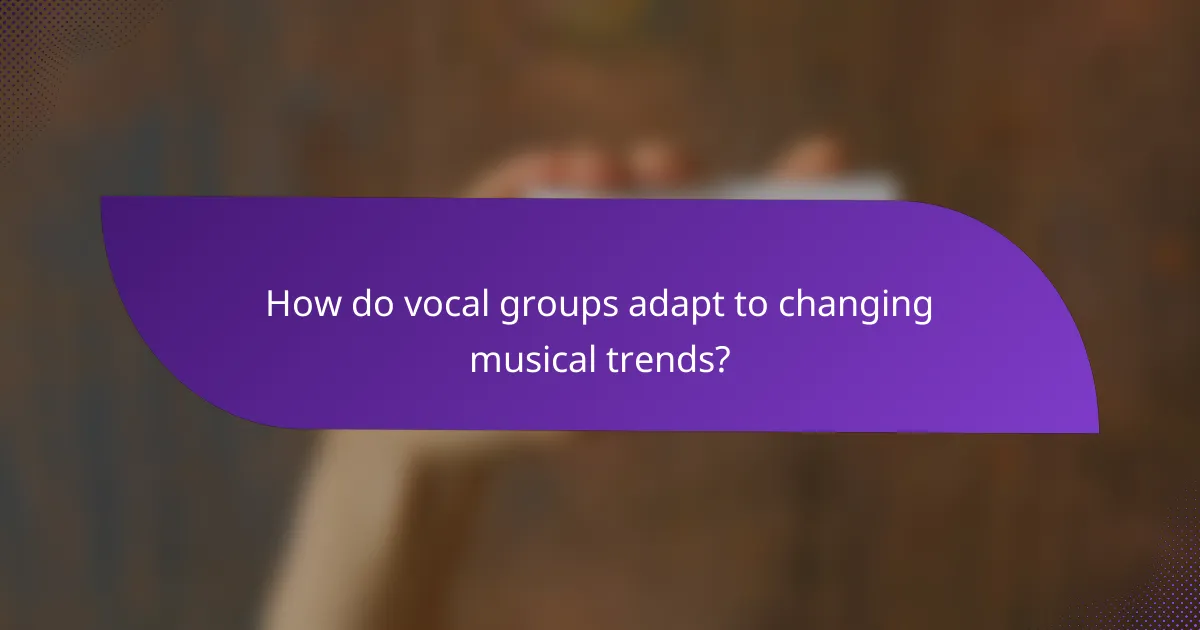 How do vocal groups adapt to changing musical trends?