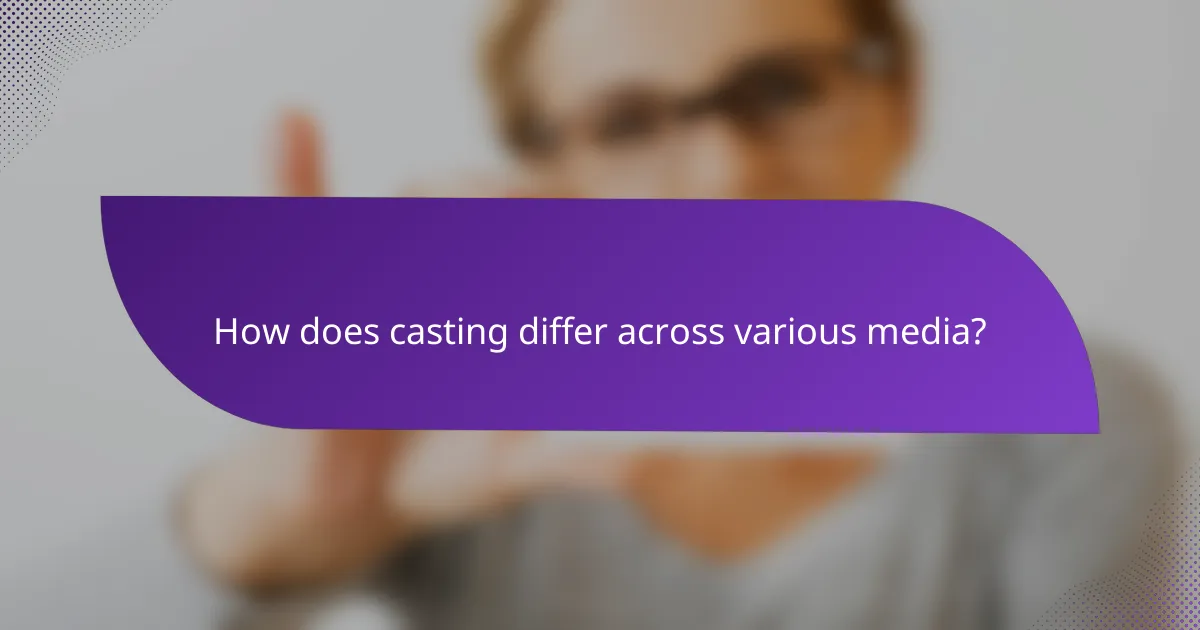 How does casting differ across various media?