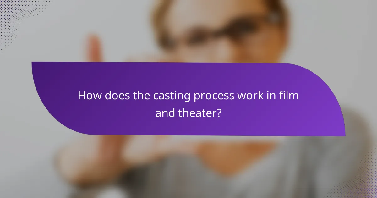 How does the casting process work in film and theater?