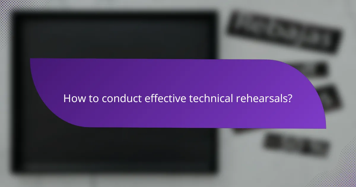 How to conduct effective technical rehearsals?