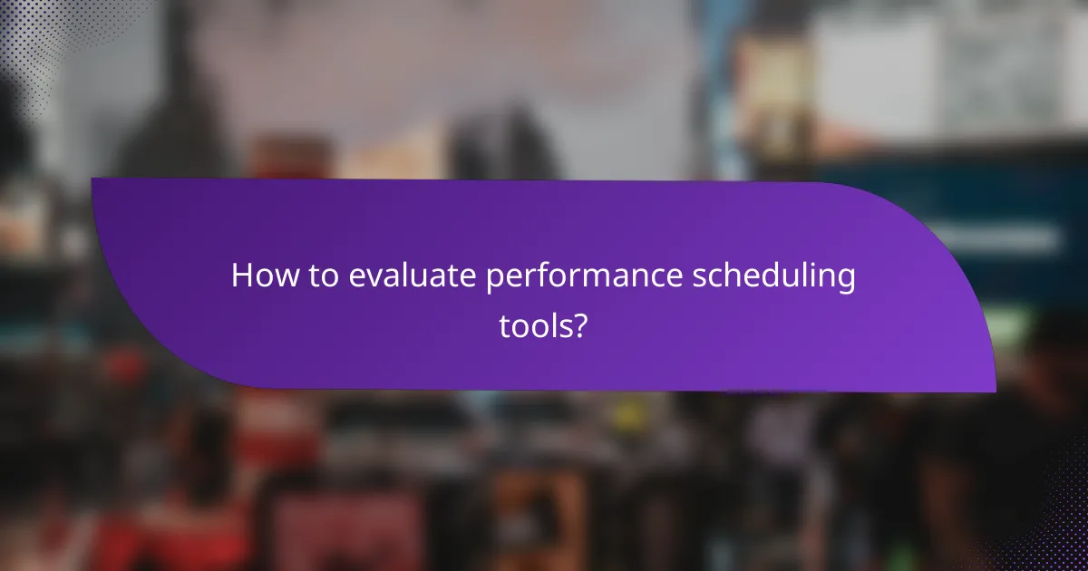 How to evaluate performance scheduling tools?