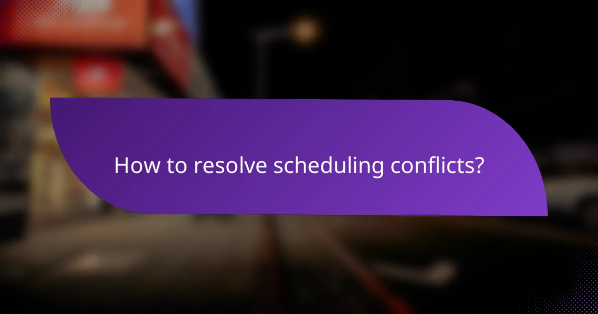 How to resolve scheduling conflicts?