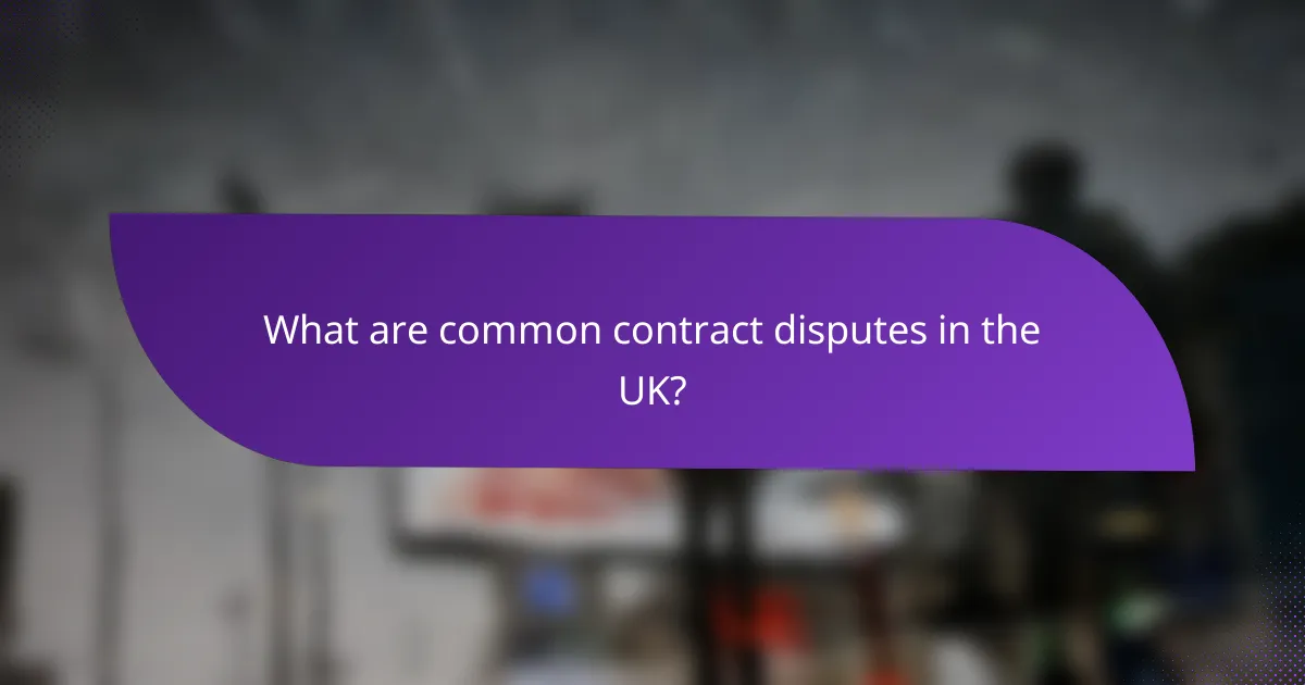 What are common contract disputes in the UK?
