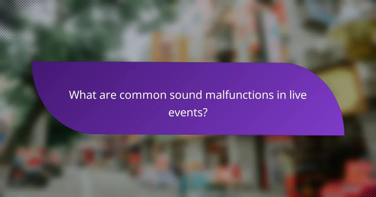 What are common sound malfunctions in live events?