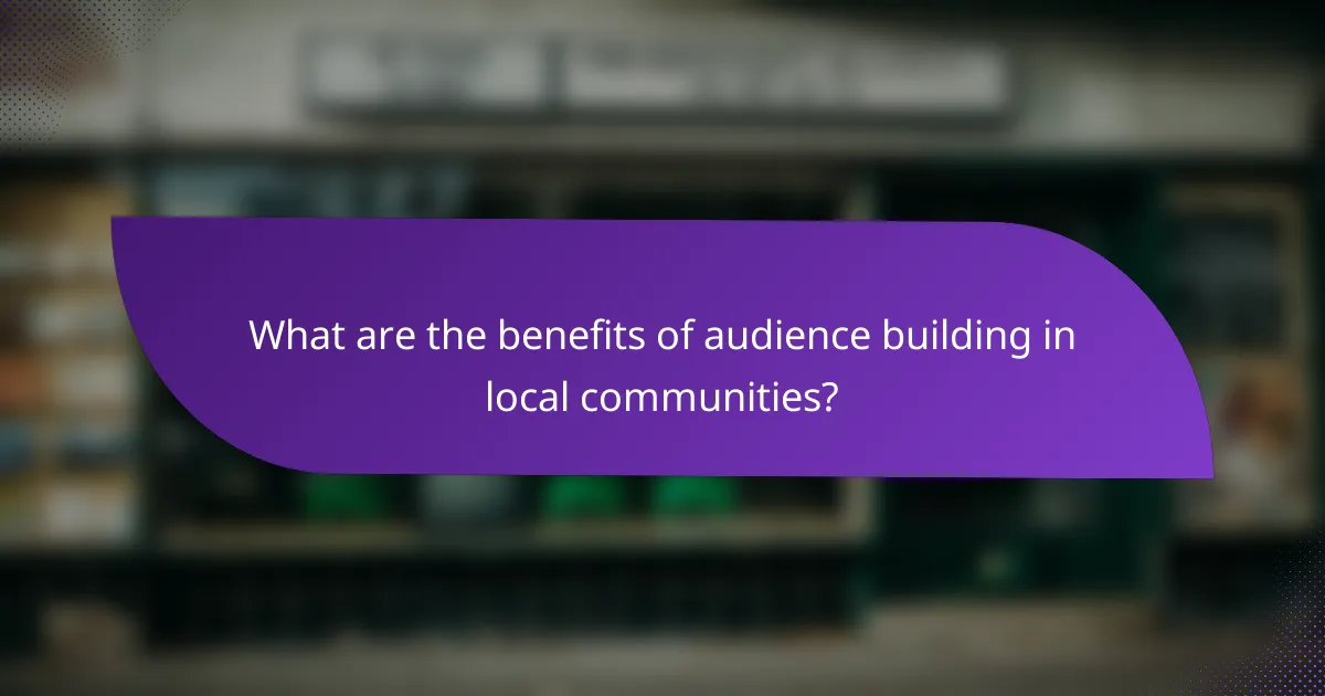 What are the benefits of audience building in local communities?