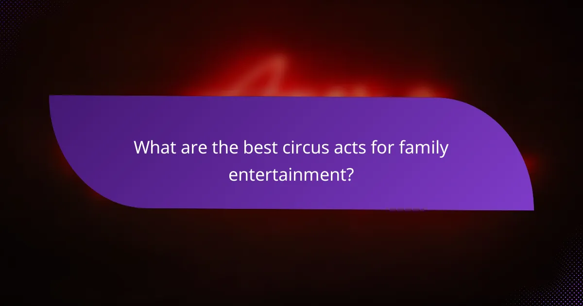 What are the best circus acts for family entertainment?