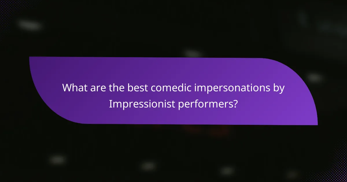 What are the best comedic impersonations by Impressionist performers?