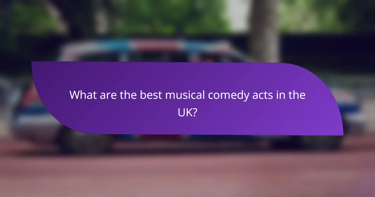 What are the best musical comedy acts in the UK?
