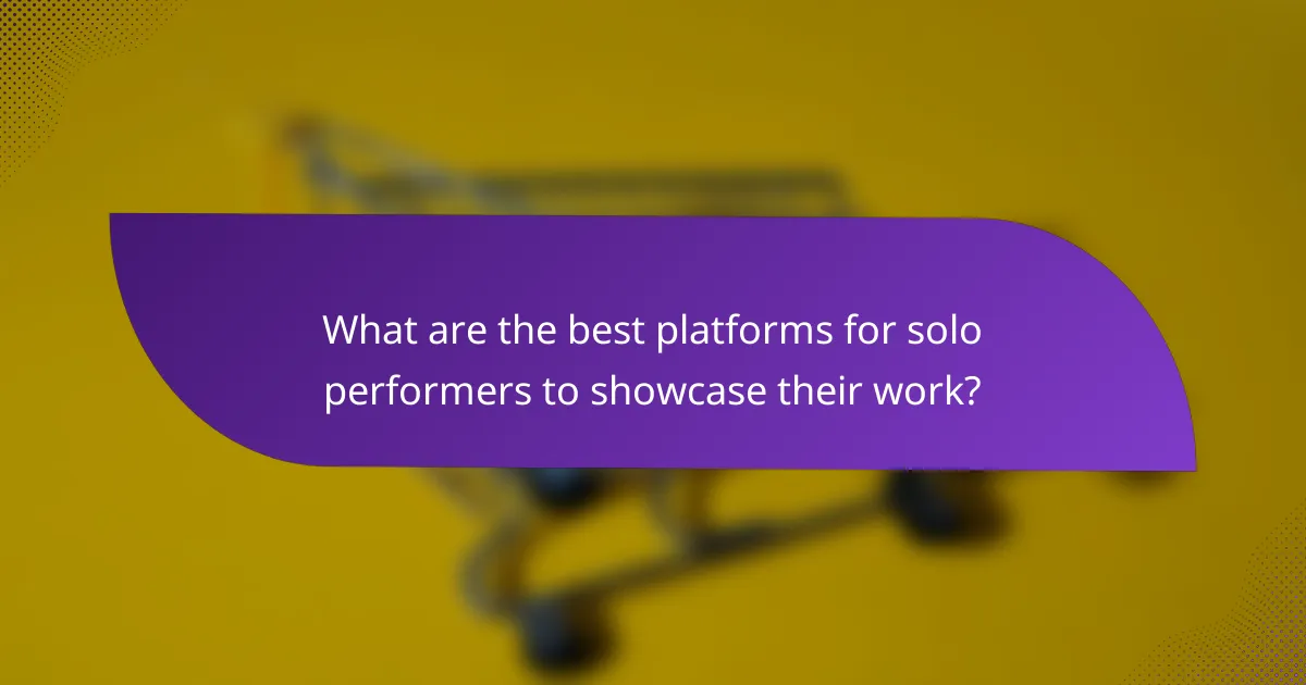 What are the best platforms for solo performers to showcase their work?