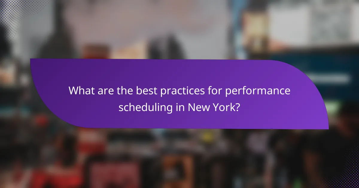 What are the best practices for performance scheduling in New York?