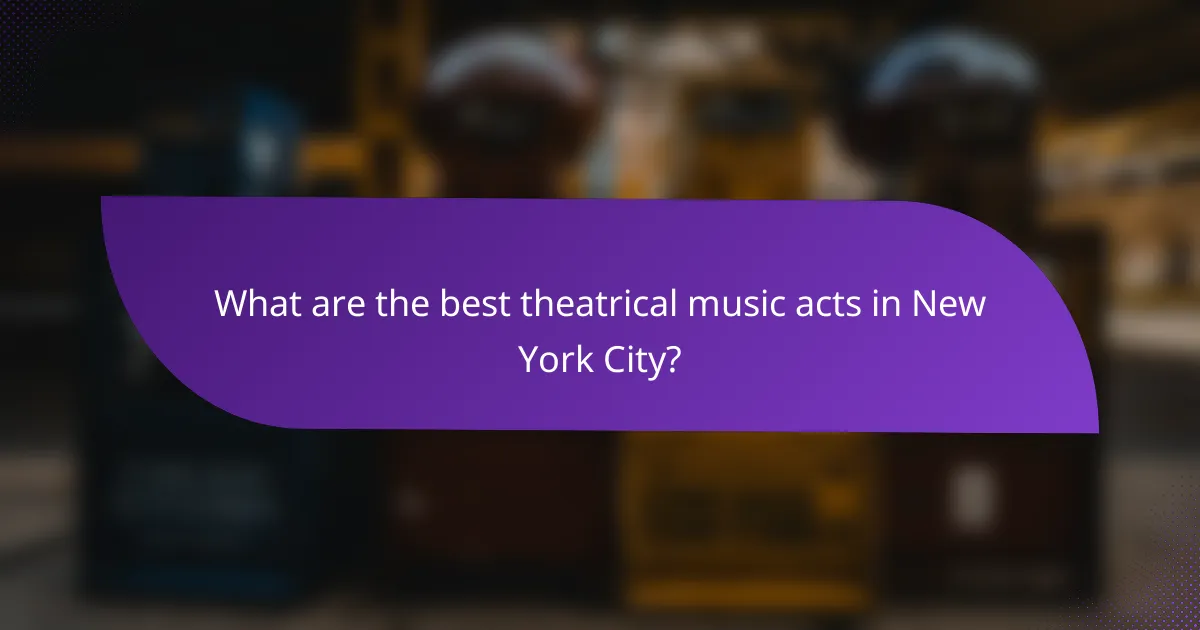 What are the best theatrical music acts in New York City?
