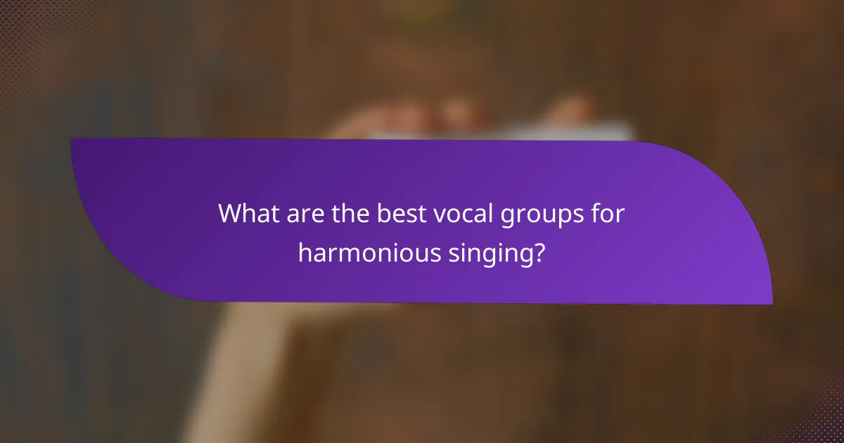 What are the best vocal groups for harmonious singing?