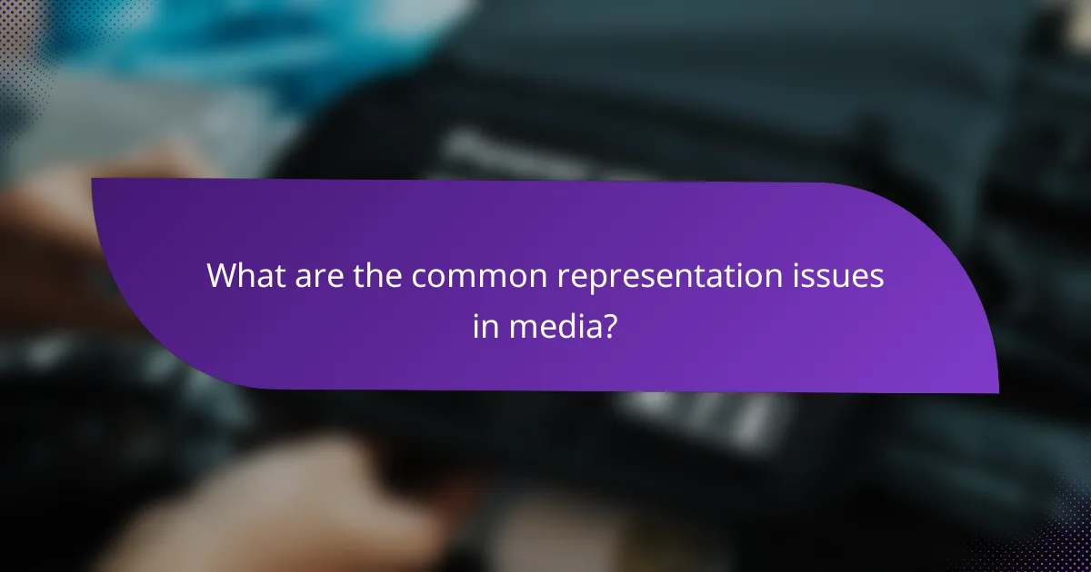 What are the common representation issues in media?