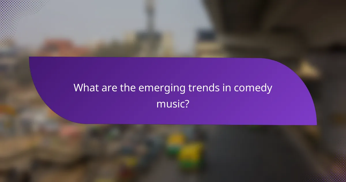 What are the emerging trends in comedy music?