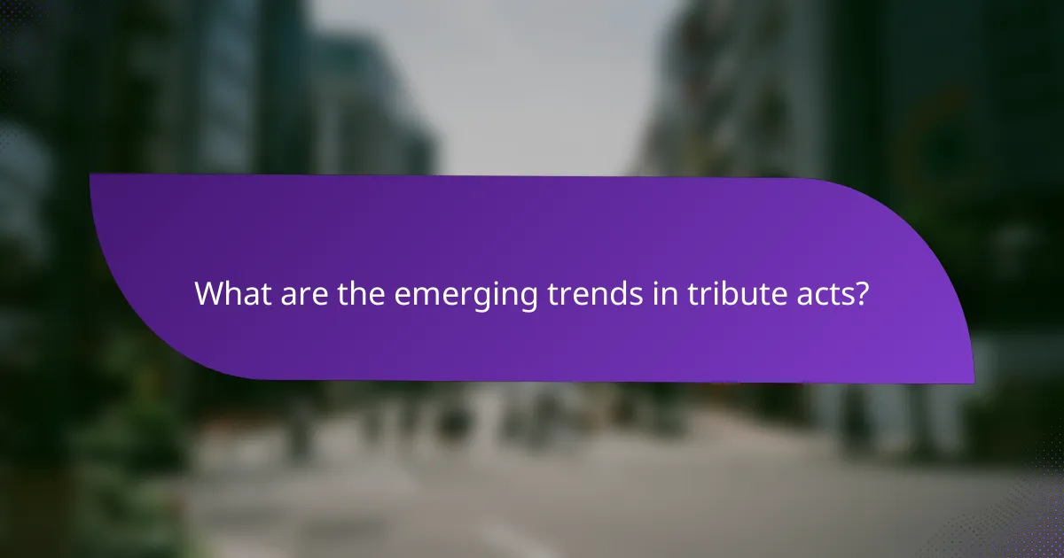 What are the emerging trends in tribute acts?