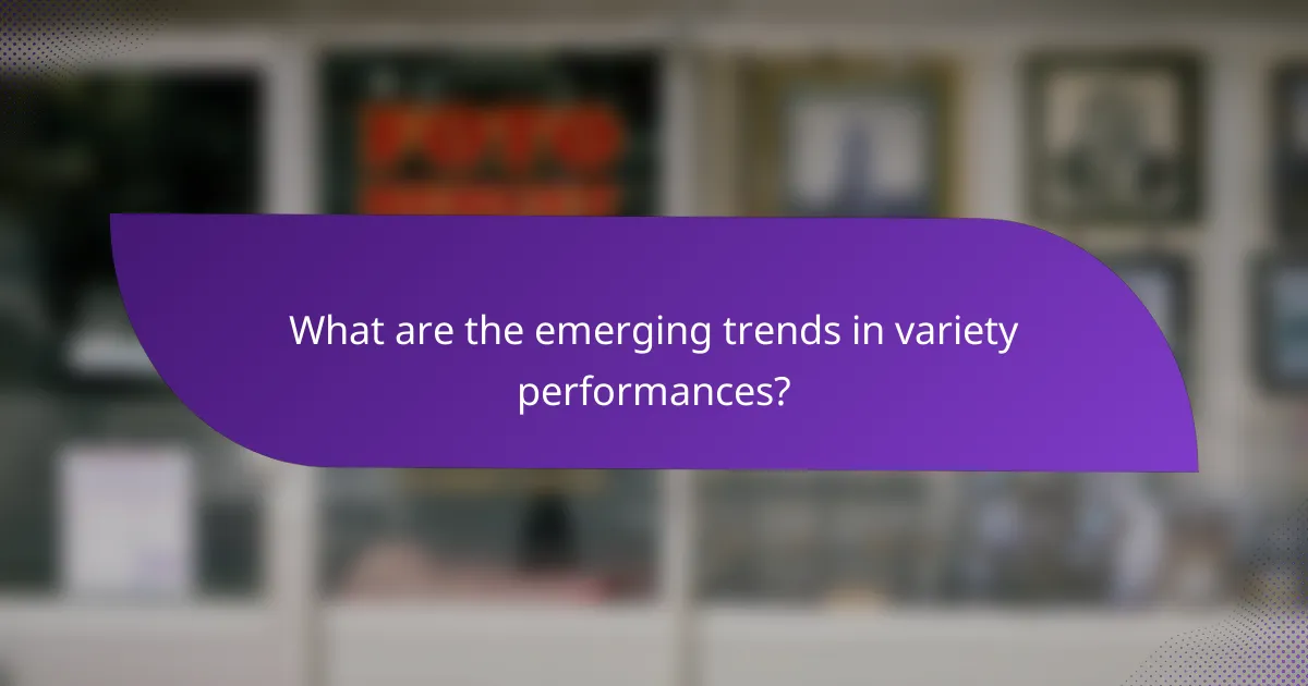 What are the emerging trends in variety performances?