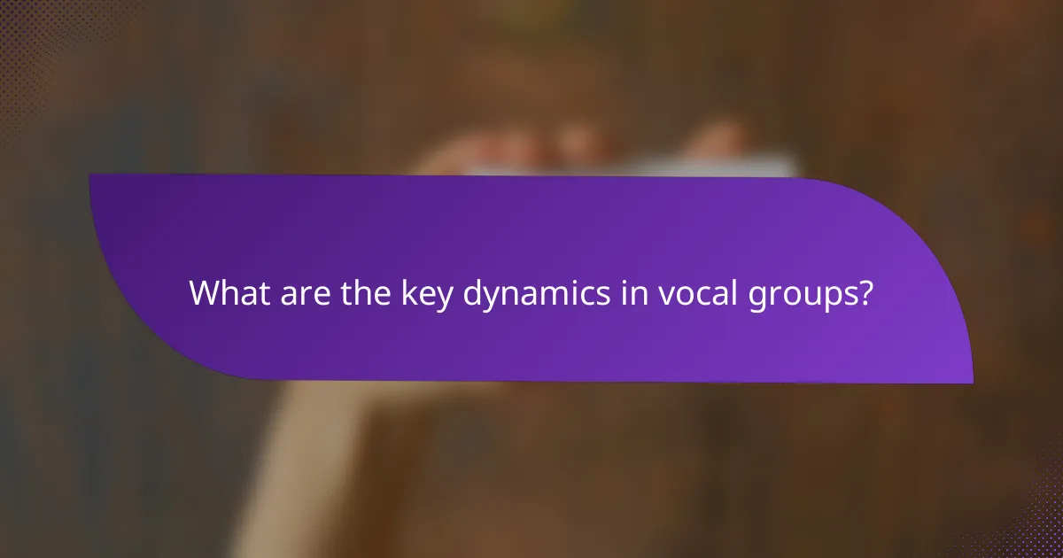 What are the key dynamics in vocal groups?