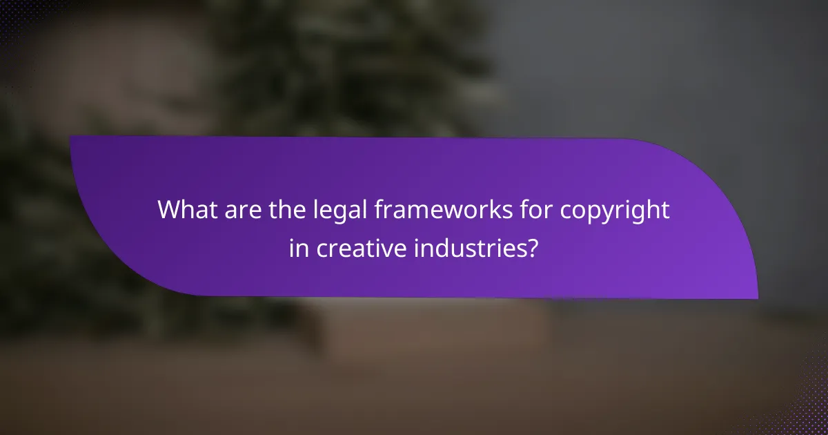What are the legal frameworks for copyright in creative industries?