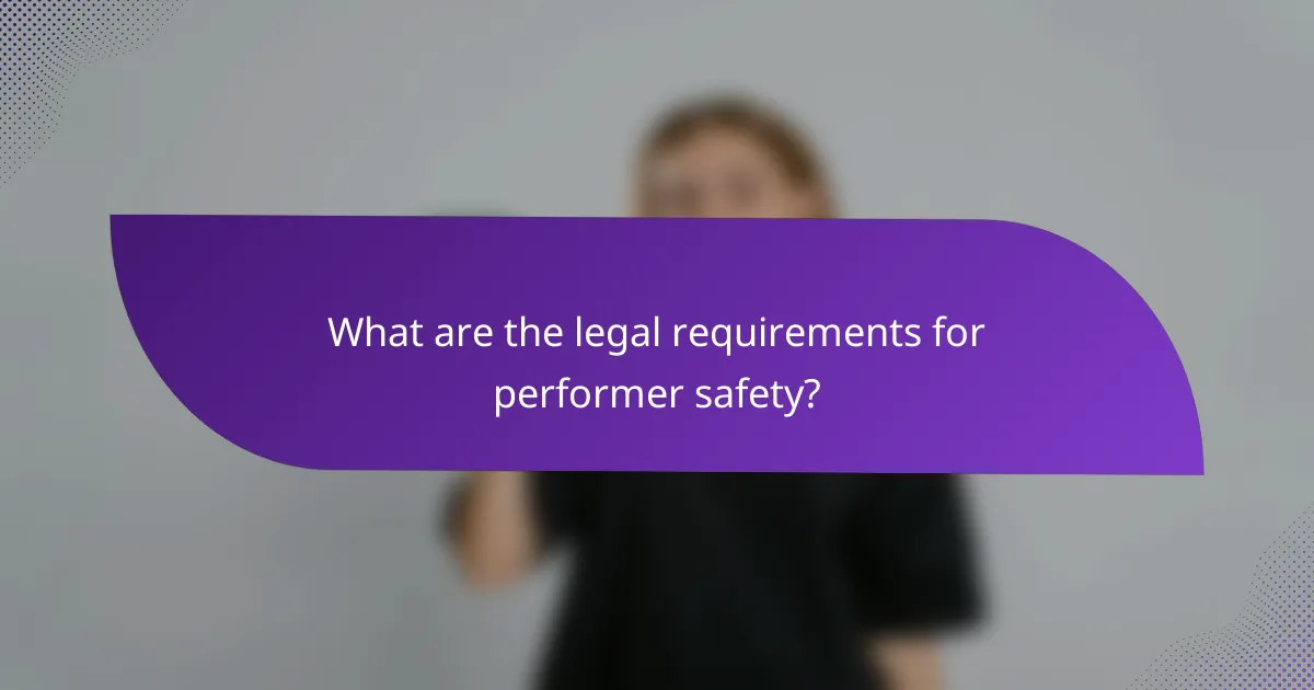 What are the legal requirements for performer safety?
