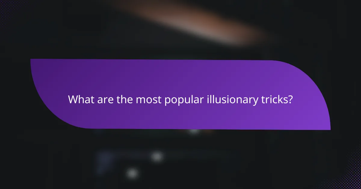 What are the most popular illusionary tricks?
