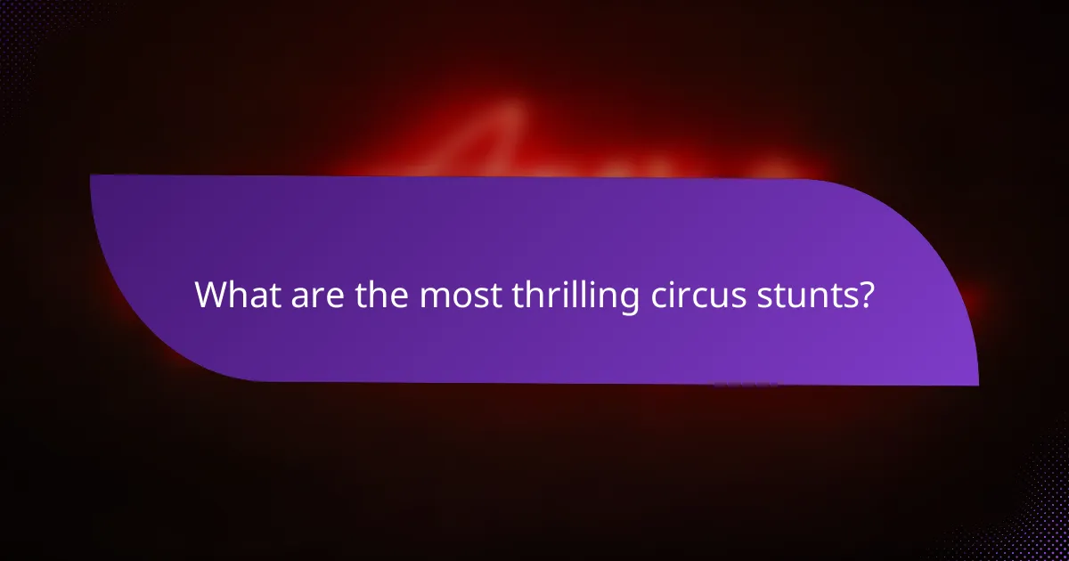 What are the most thrilling circus stunts?