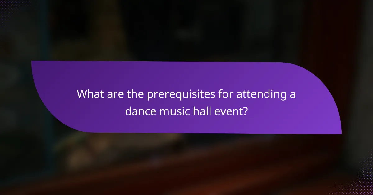 What are the prerequisites for attending a dance music hall event?