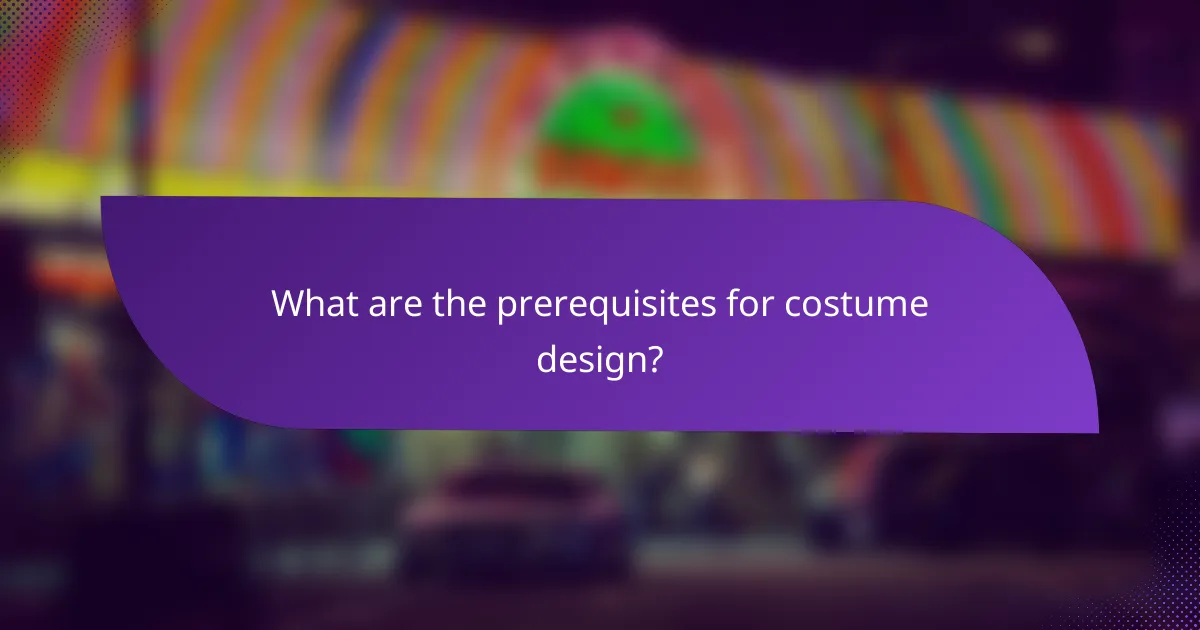 What are the prerequisites for costume design?
