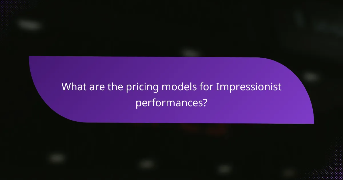 What are the pricing models for Impressionist performances?