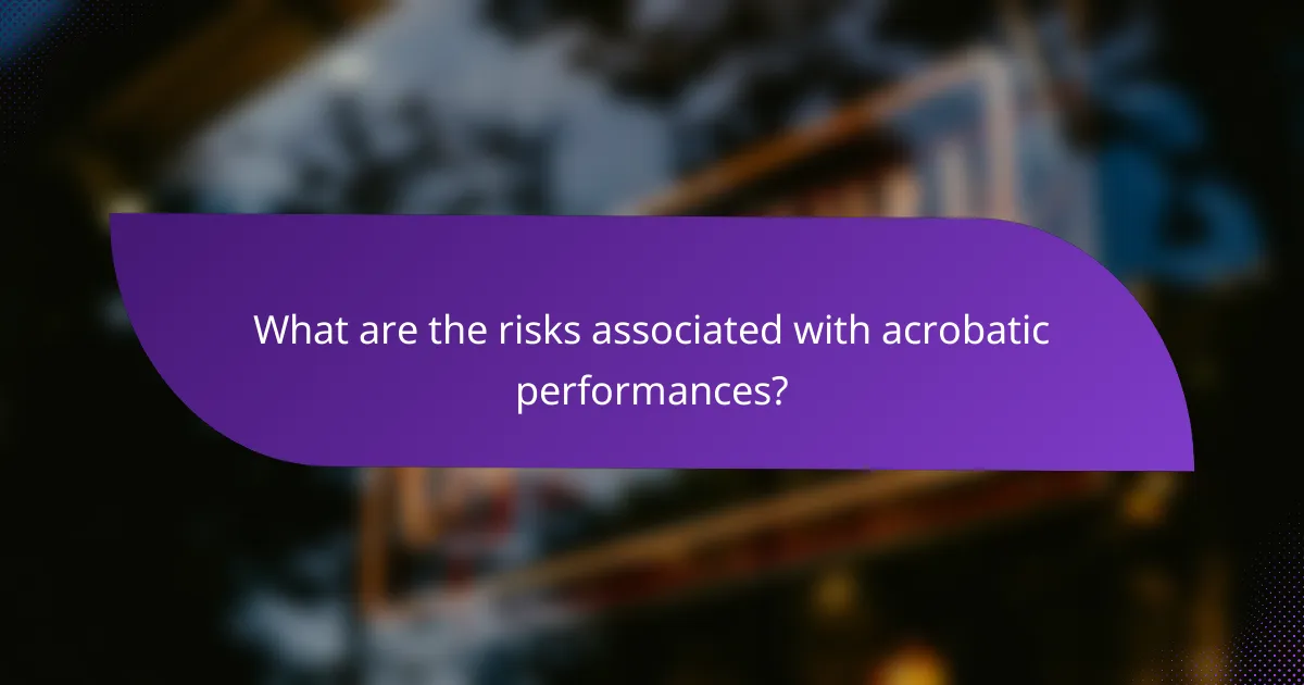 What are the risks associated with acrobatic performances?