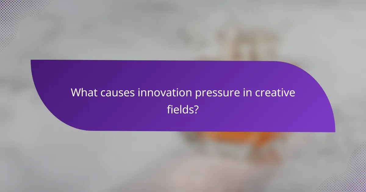 What causes innovation pressure in creative fields?
