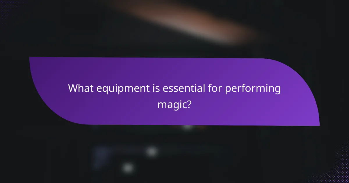 What equipment is essential for performing magic?
