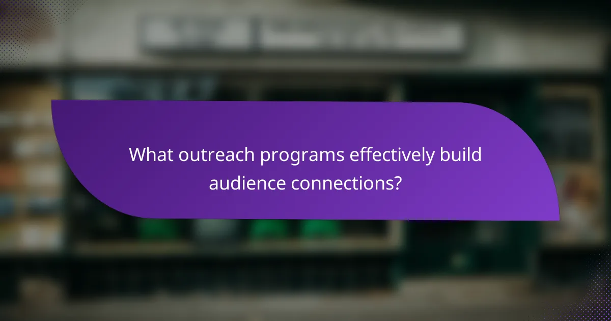 What outreach programs effectively build audience connections?