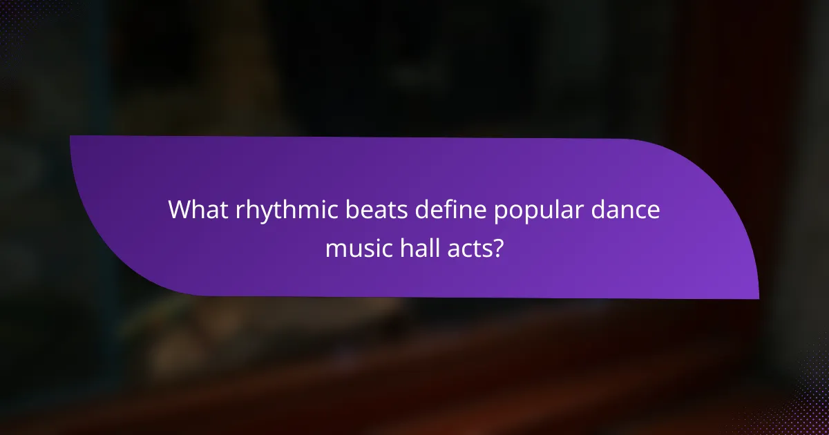 What rhythmic beats define popular dance music hall acts?