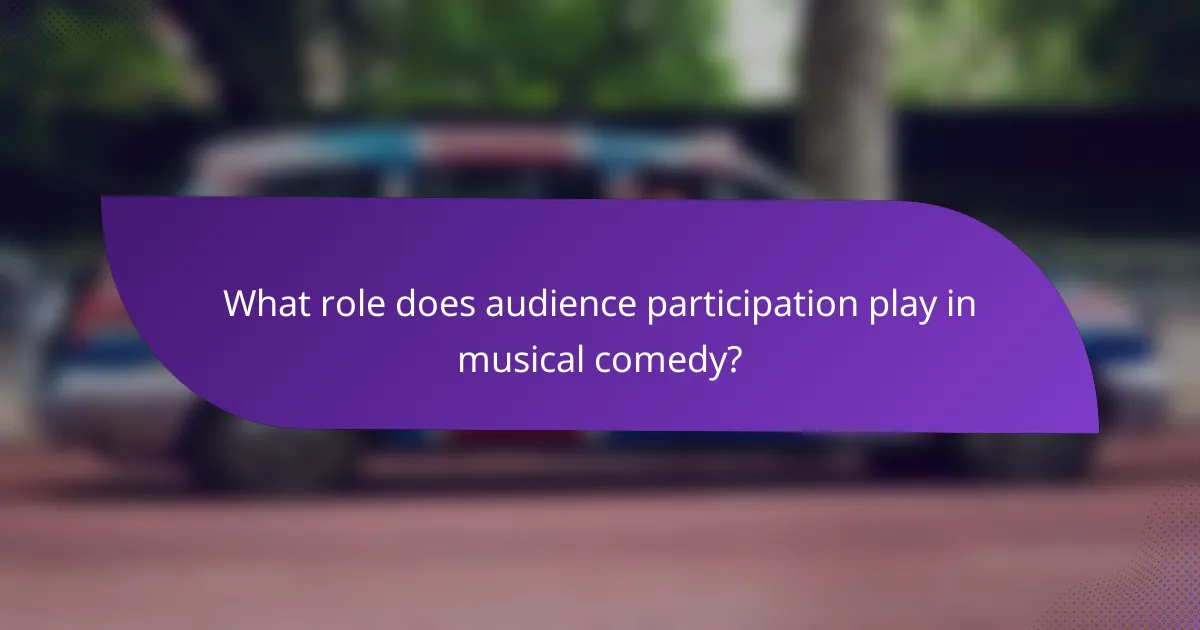 What role does audience participation play in musical comedy?