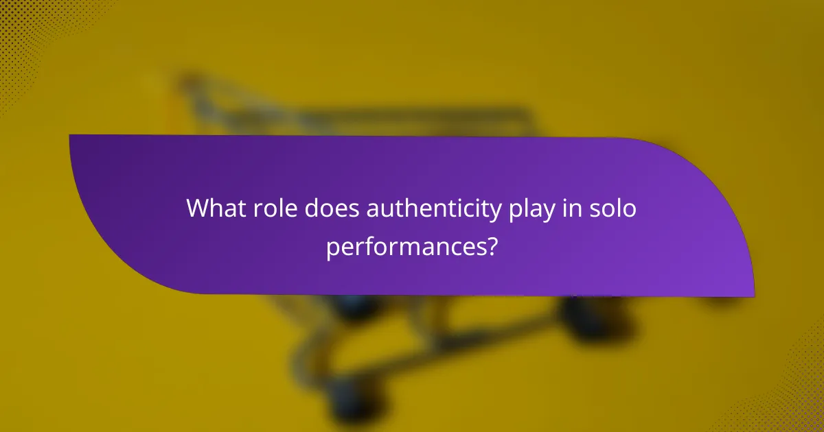 What role does authenticity play in solo performances?