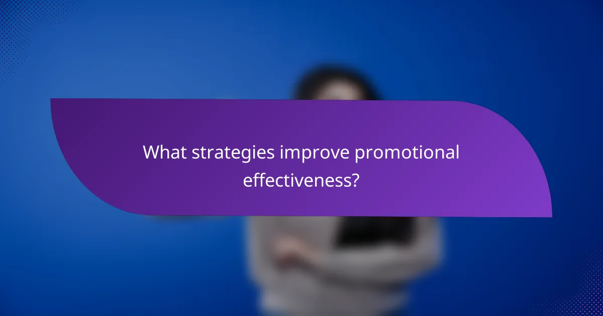 What strategies improve promotional effectiveness?