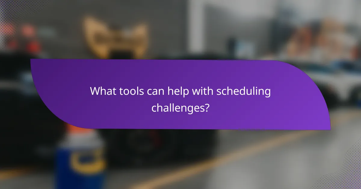 What tools can help with scheduling challenges?